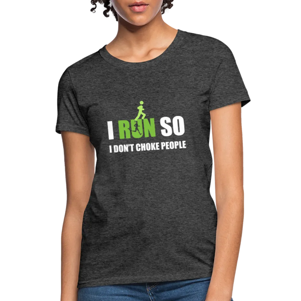 I Run So I Don't Choke People Women's T-Shirt