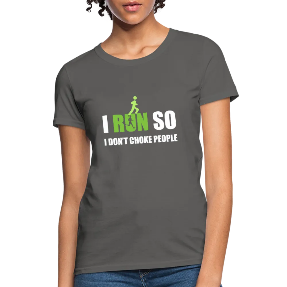 I Run So I Don't Choke People Women's T-Shirt