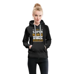 I'm A Super Nurse Just Like A Normal Nurse But Much Cooler Women’s Premium Hoodie