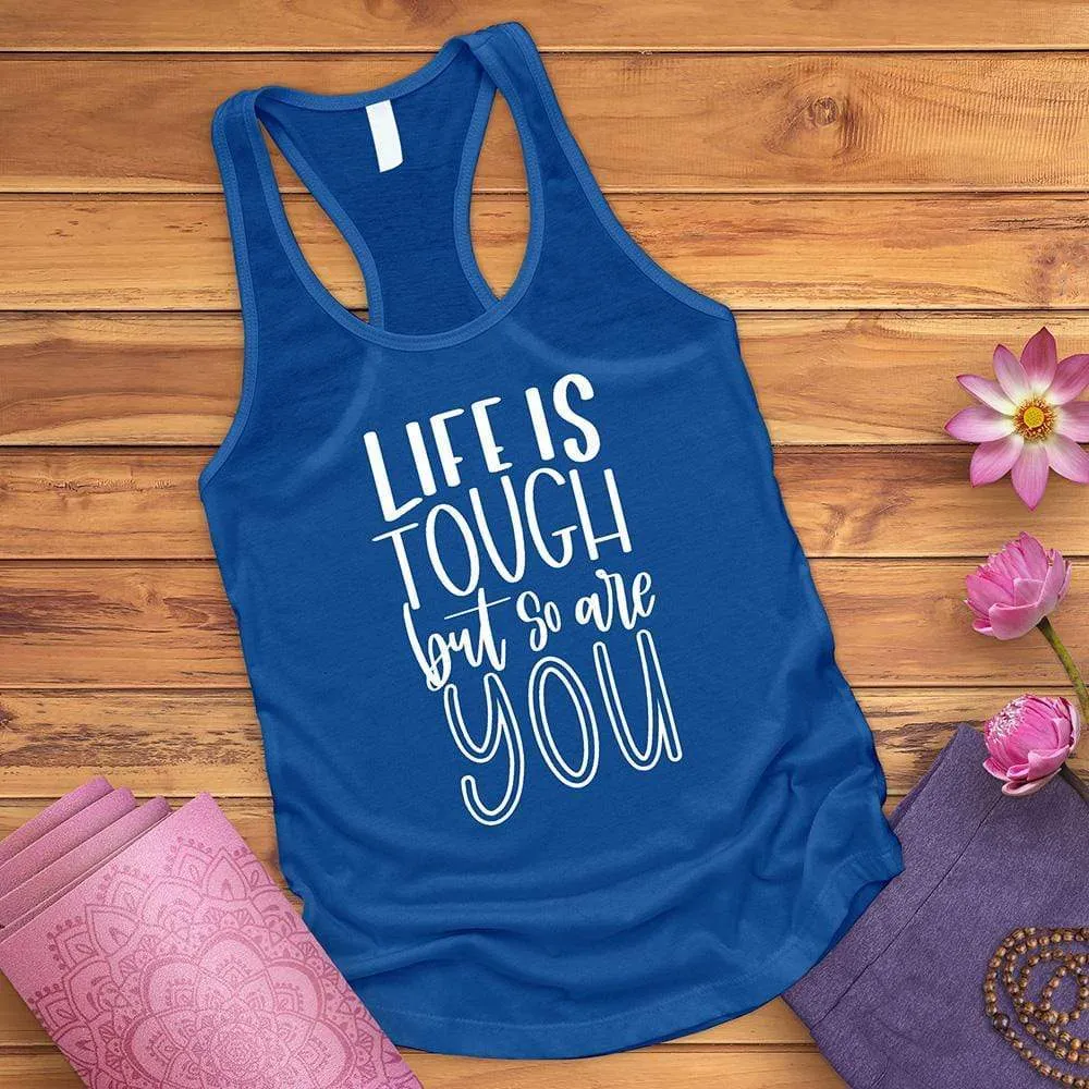 Life Is Tough But So Are You Tank Top