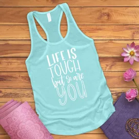 Life Is Tough But So Are You Tank Top