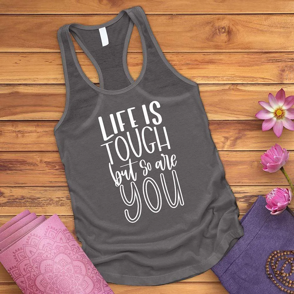 Life Is Tough But So Are You Tank Top