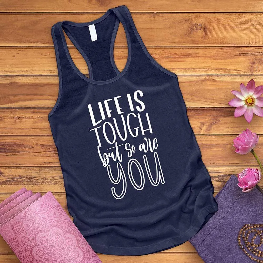 Life Is Tough But So Are You Tank Top