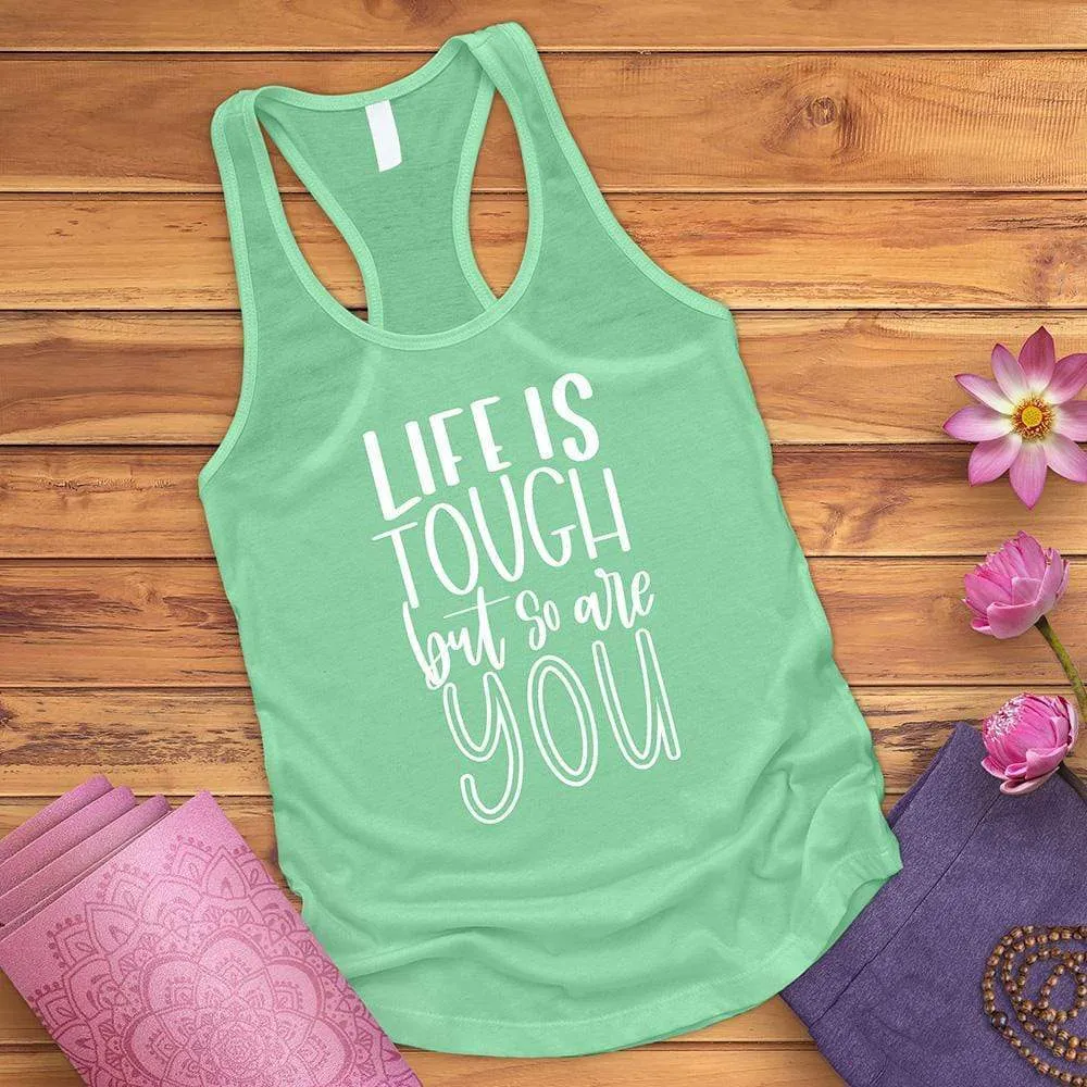 Life Is Tough But So Are You Tank Top