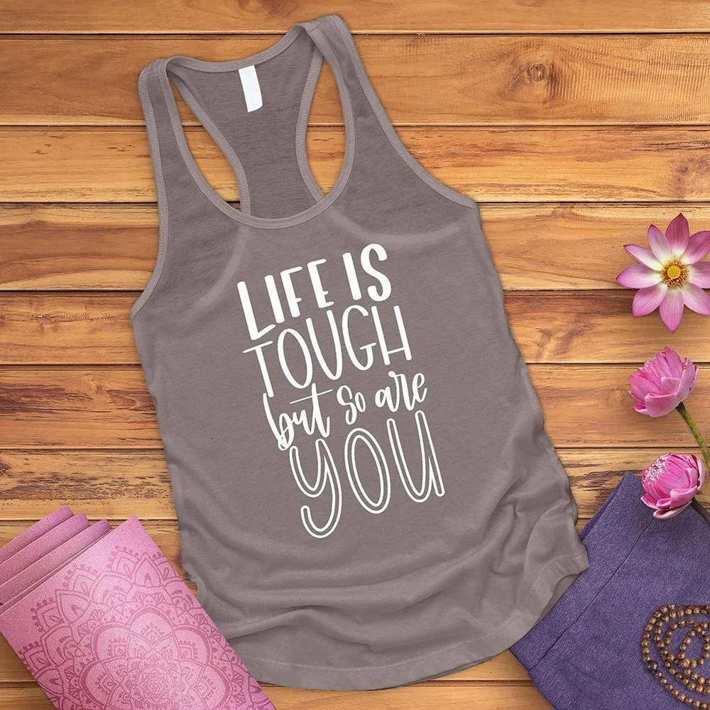 Life Is Tough But So Are You Tank Top