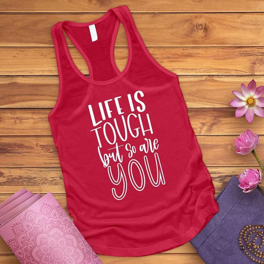 Life Is Tough But So Are You Tank Top