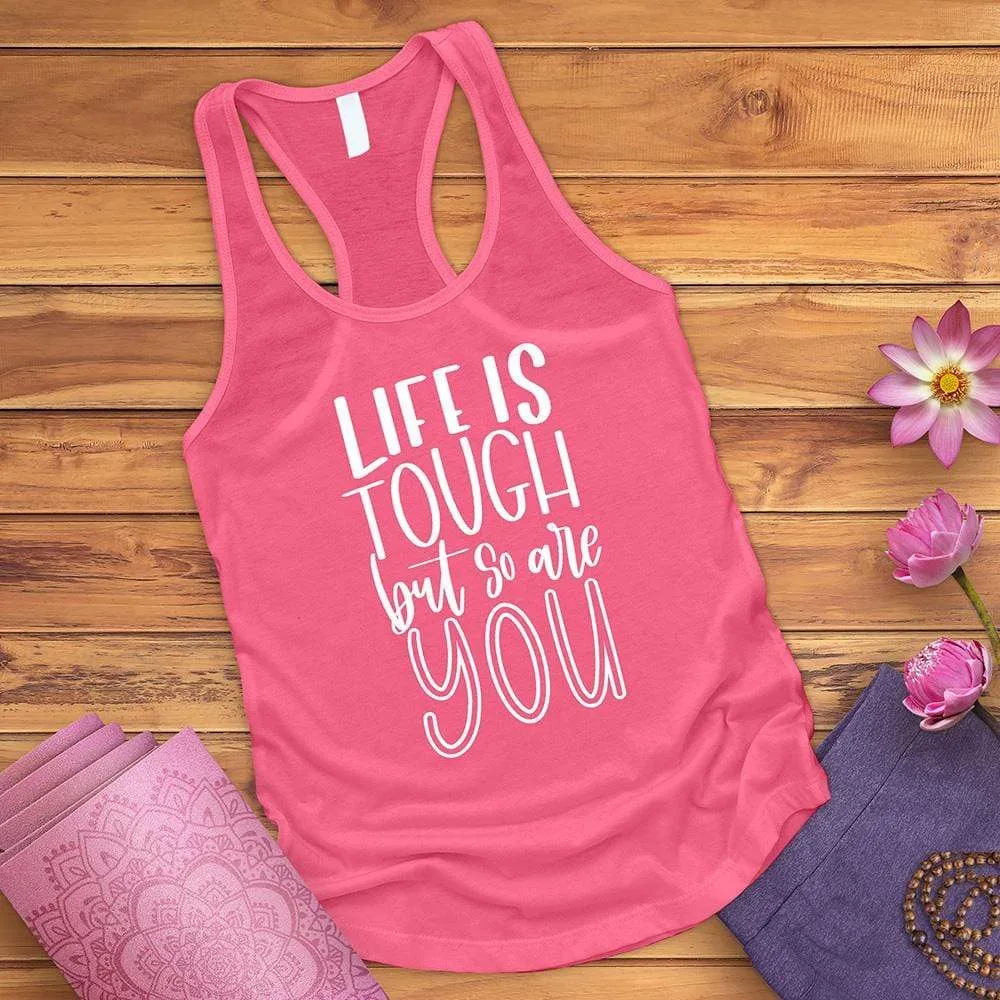 Life Is Tough But So Are You Tank Top