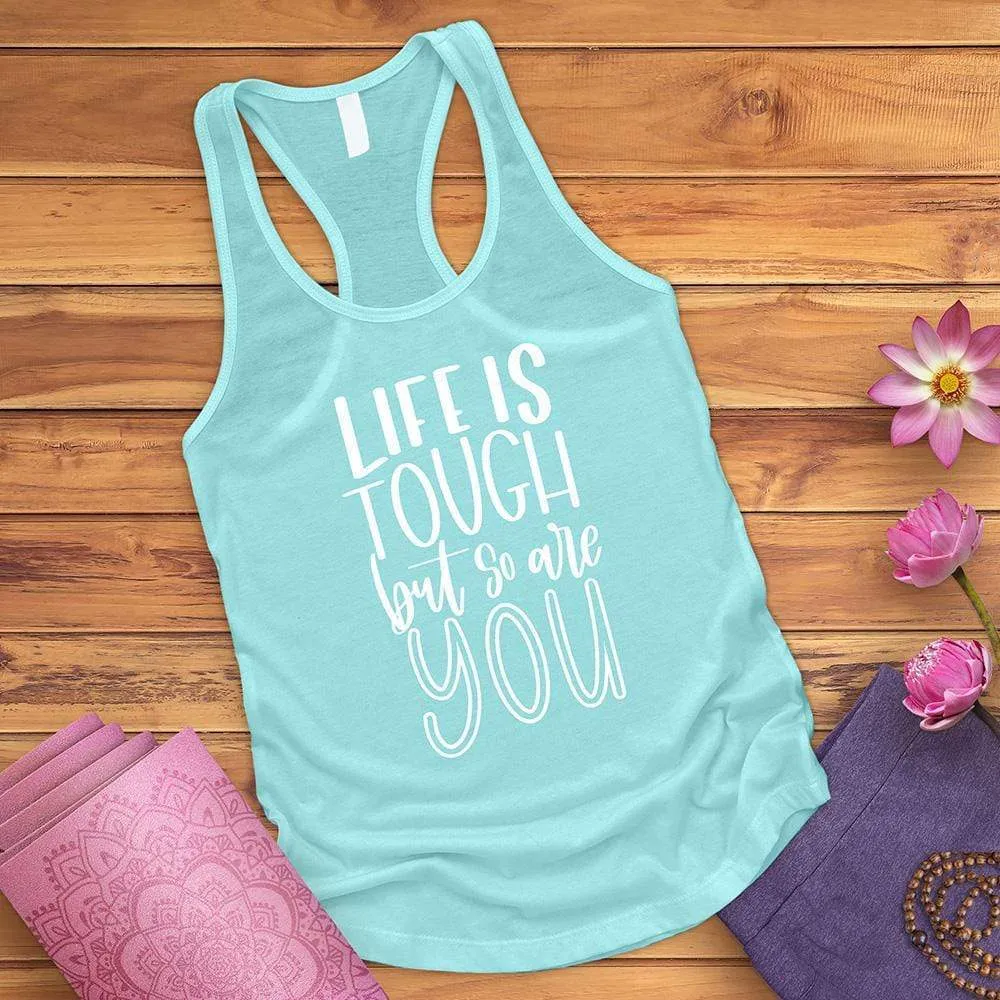 Life Is Tough But So Are You Tank Top